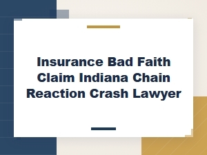 Indiana Chain Reaction Crash Lawyer for Bad Faith Claims