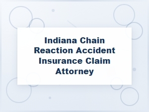 Indiana Chain Reaction Accident: Insurance Claim Attorney