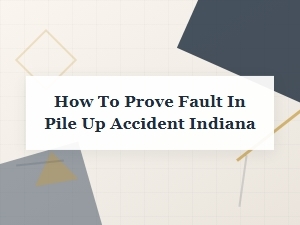 How to Prove Fault in a Pile-Up Accident in Indiana